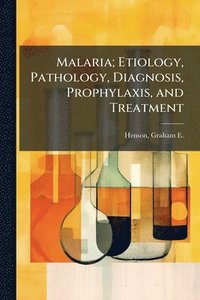 bokomslag Malaria; Etiology, Pathology, Diagnosis, Prophylaxis, and Treatment