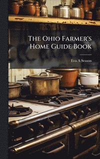 bokomslag The Ohio Farmer's Home Guide Book