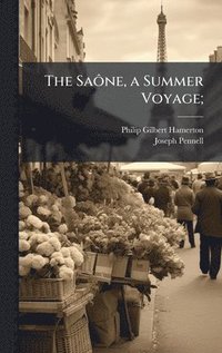 bokomslag The SaÃ¿ne, a Summer Voyage;