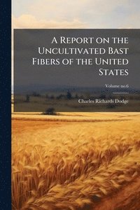 bokomslag A Report on the Uncultivated Bast Fibers of the United States