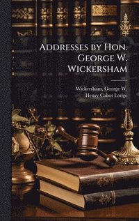 bokomslag Addresses by Hon. George W. Wickersham