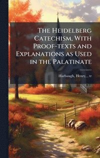 bokomslag Heidelberg Catechism, With Proof-texts and Explanations as Used in the Palatinate