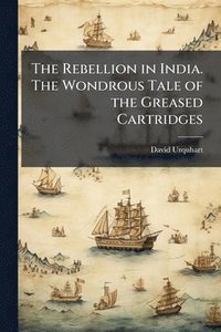 bokomslag Rebellion in India. The Wondrous Tale of the Greased Cartridges