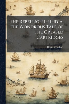 bokomslag Rebellion in India. The Wondrous Tale of the Greased Cartridges