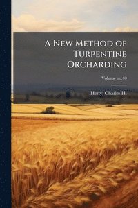 bokomslag New Method of Turpentine Orcharding