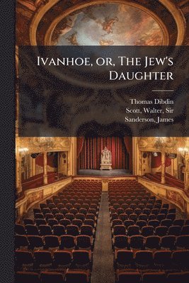 bokomslag Ivanhoe, or, The Jew's Daughter