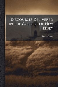 bokomslag Discourses Delivered in the College of New Jersey