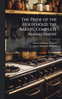 bokomslag The Pride of the Household; the Bakers' Complete Management