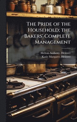bokomslag The Pride of the Household; the Bakers' Complete Management