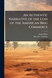 bokomslag Authentic Narrative of the Loss of the American Brig Commerce