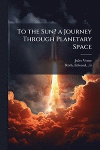 bokomslag To the Sun? a Journey Through Planetary Space