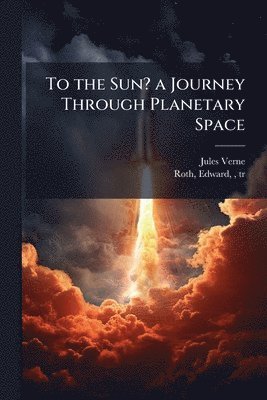 bokomslag To the Sun? a Journey Through Planetary Space