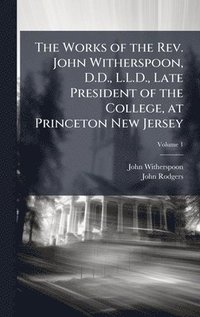 bokomslag Works of the Rev. John Witherspoon, D.D., L.L.D., Late President of the College, at Princeton New Jersey