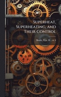 bokomslag Superheat, Superheating, and Their Control