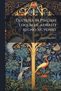 bokomslag Diatriba in Pindari locum de Adrasti regno Sicyonio