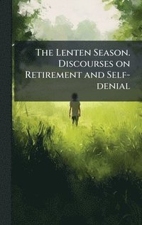 bokomslag Lenten Season. Discourses on Retirement and Self-denial