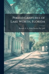 bokomslag Photo-gravures of Lake Worth, Florida
