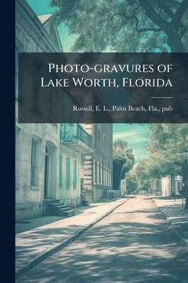 bokomslag Photo-gravures of Lake Worth, Florida