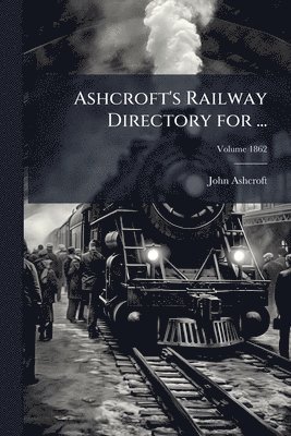 bokomslag Ashcroft's Railway Directory for ...