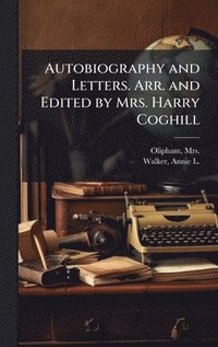 bokomslag Autobiography and Letters. Arr. and Edited by Mrs. Harry Coghill