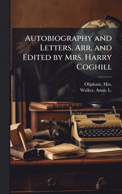 bokomslag Autobiography and Letters. Arr. and Edited by Mrs. Harry Coghill