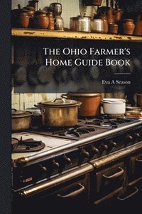 bokomslag The Ohio Farmer's Home Guide Book