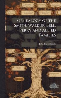 bokomslag Genealogy of the Smith, Walkup, Bell, Perry and Allied Families