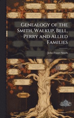 bokomslag Genealogy of the Smith, Walkup, Bell, Perry and Allied Families