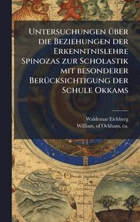 bokomslag Untersuchungen Ã1/4ber die Beziehungen der Erkenntnislehre Spinozas zur Scholastik mit besonderer BerÃ1/4cksichtigung der Schule Okkams