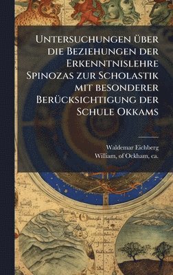 bokomslag Untersuchungen Ã1/4ber die Beziehungen der Erkenntnislehre Spinozas zur Scholastik mit besonderer BerÃ1/4cksichtigung der Schule Okkams
