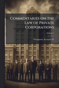 bokomslag Commentaries on the Law of Private Corporations