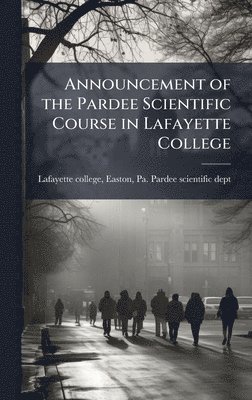 bokomslag Announcement of the Pardee Scientific Course in Lafayette College