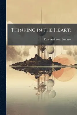 Kate Atkinson Boehme - Thinking in the Heart;, Häftad. Tillgänglighet: Lägg i varukorg