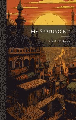 Charles F Deems, Charles F. Deems - My Septuagint, Inbunden
