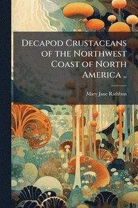 bokomslag Decapod Crustaceans of the Northwest Coast of North America ..