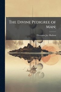 bokomslag The Divine Pedigree of Man;