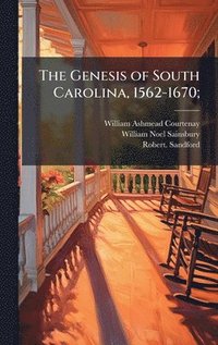 bokomslag The Genesis of South Carolina, 1562-1670;