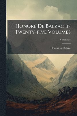 HonorÃ(c) De Balzac in Twenty-five Volumes