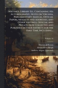 bokomslag Writings. Library Ed., Containing His Autobiography, Notes on Virginia, Parliamentary Manual, Official Papers, Messages and Addresses, and Other Writi