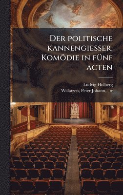 bokomslag politische kannengiesser. Komödie in fÃ1/4nf acten