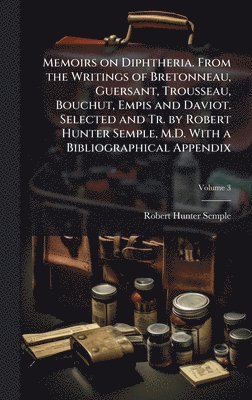 bokomslag Memoirs on Diphtheria. From the Writings of Bretonneau, Guersant, Trousseau, Bouchut, Empis and Daviot. Selected and Tr. by Robert Hunter Semple, M.D.