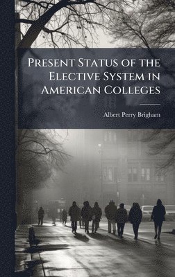 Present Status of the Elective System in American Colleges