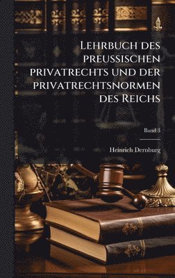 bokomslag Lehrbuch des preussischen privatrechts und der privatrechtsnormen des Reichs