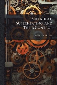 bokomslag Superheat, Superheating, and Their Control