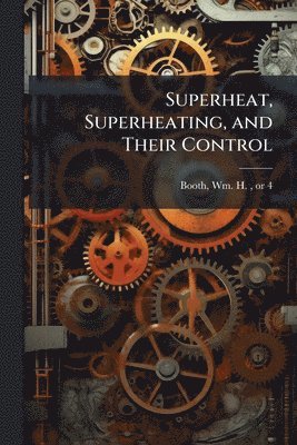bokomslag Superheat, Superheating, and Their Control