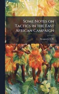 bokomslag Some Notes on Tactics in the East African Campaign