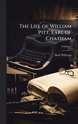 Basil 1867-1950 Williams, Basil Williams - Life of William Pitt, Earl of Chatham, Inbunden