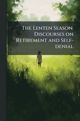 bokomslag Lenten Season. Discourses on Retirement and Self-denial