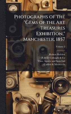 bokomslag Photographs of the "Gems of the Art Treasures Exhibition," Manchester, 1857