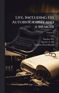bokomslag Life, Including His Autobiography and a Memoir